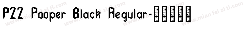 P22 Pooper Black Regular字体转换